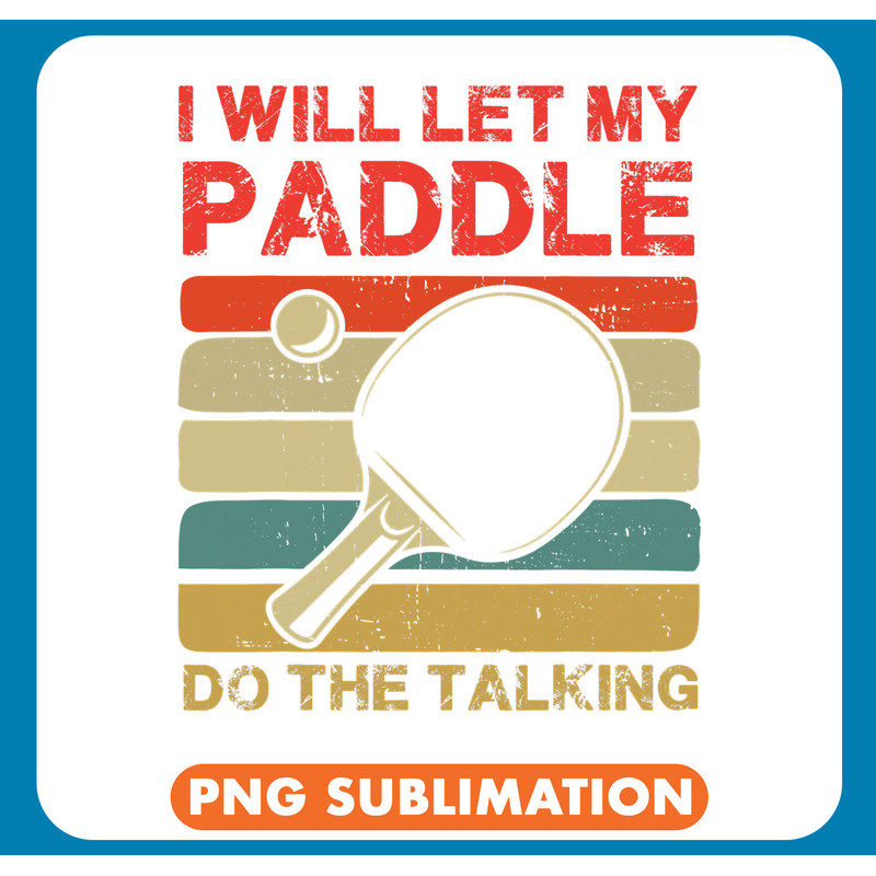 Table Tennis PP I Let My Paddle Do Vintage Ping Pongs Player 1 .jpg