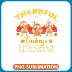 thankful for my librarian turkeys thanksgiving png