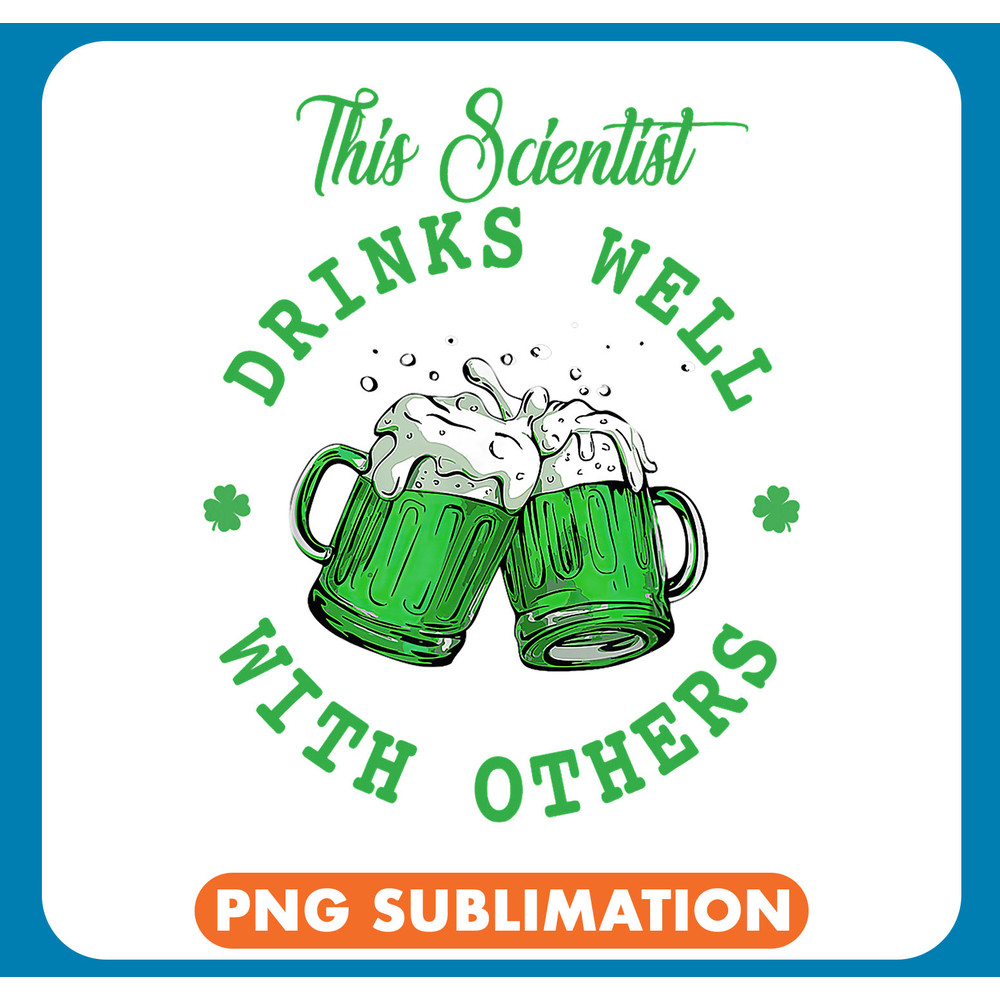 This Scientist Drinks Well With Others St Patricks Day Gift .jpg