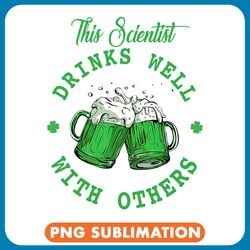 this scientist drinks well with others st patricks day gift png