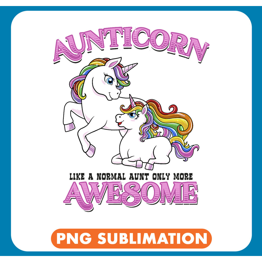 Unicorns Aunticorn Like A Normal Aunt Only More Awesome Unicorn Aunt .jpg