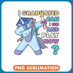 unicorns i graduated can i go and play now dabbing unicorn graduate png