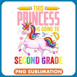 unicorns this princess is going to 2nd grade unicorn back to school png