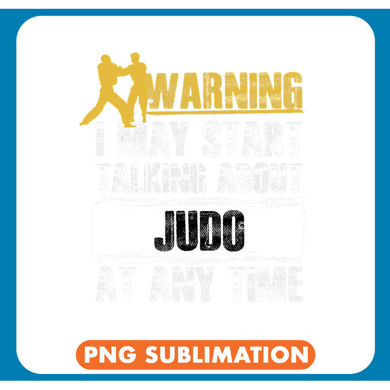Warning I May Start Talking About Judo Sports .jpg