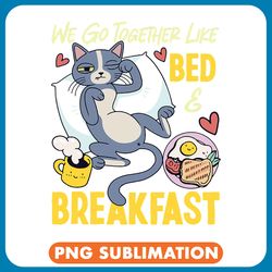 we go together like bed and breakfast png