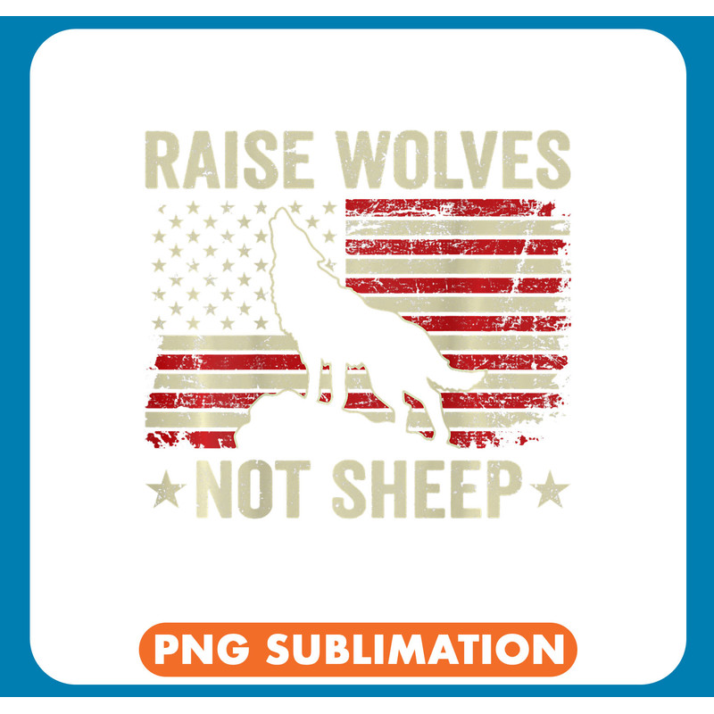 Wolf Lover Raise Wolves USA Flag Not Sheep Patriotic Mom Dad ON BACK .jpg