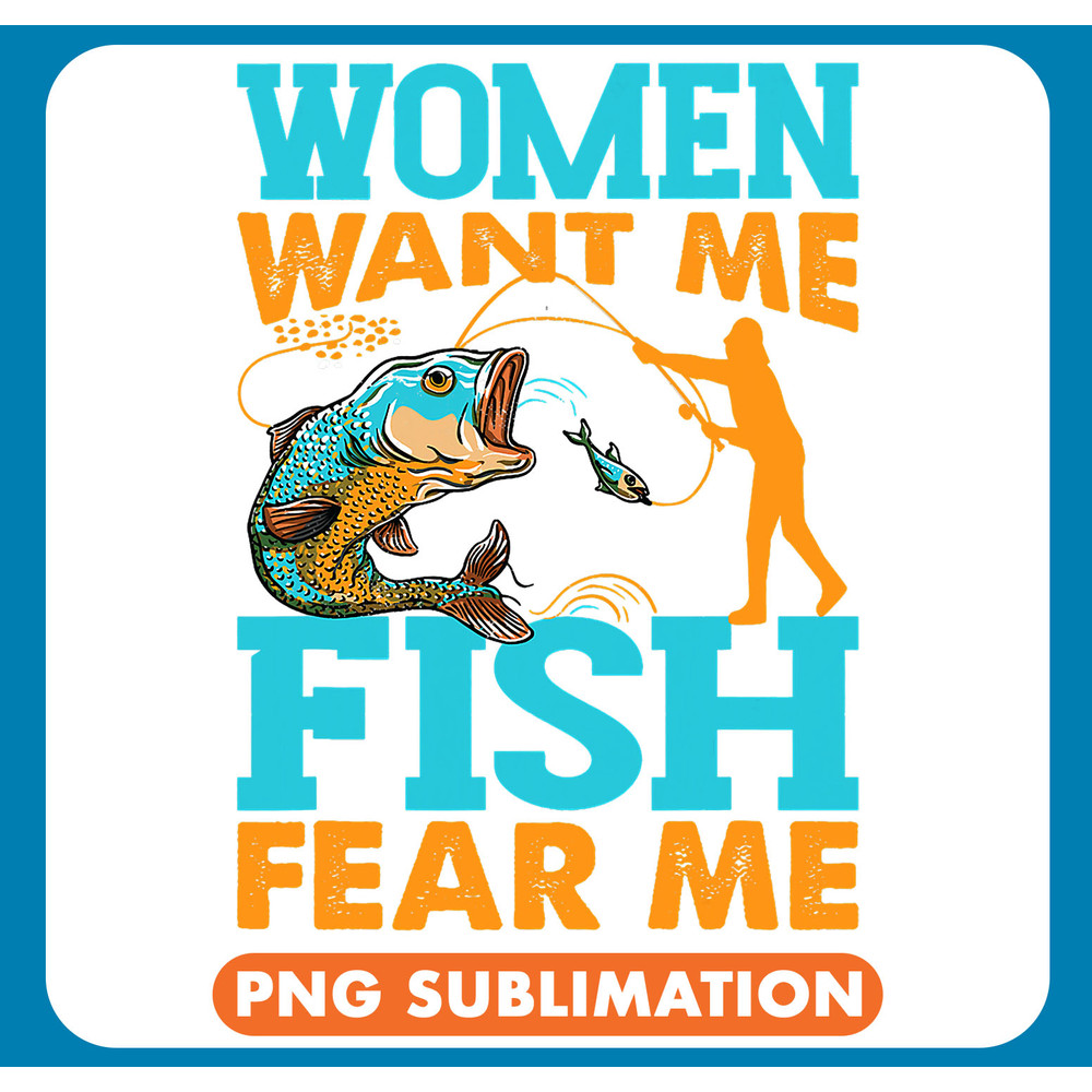 Women Want Me Fish Fear Me Fishing Funny Fisherman .jpg