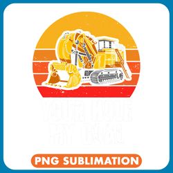 your hole my goal excavator funny excavation graphic for men png