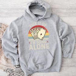 Pick It Up I'm Going Alone Vintage Euchre Card Game Hoodie, hoodies for women, hoodies for men