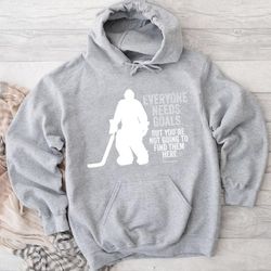 Everyone Needs Goals Hockey Hoodie, hoodies for women, hoodies for men