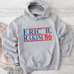 Eric B. Rakim For President 86 Hoodie, hoodies for women, hoodies for men