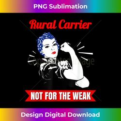 Rural Carrier Not For The Weak for Strong Mail Carriers - Contemporary PNG Sublimation Design - Craft with Boldness and Assurance