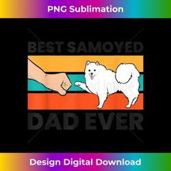 Best Samoyed Dad Ever Samoyed Pet Samoyed Owners - Timeless Png Sublimation Download - Rapidly Innovate Your Artistic Vision