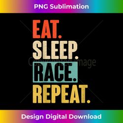Eat Sleep race Repeat - Funny Retro Vintage Racing Gift - Vibrant Sublimation Digital Download - Rapidly Innovate Your Artistic Vision