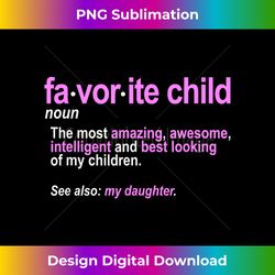 Favorite Child Definition - Funny Mom and Dad Daughter - Sophisticated PNG Sublimation File - Tailor-Made for Sublimation Craftsmanship