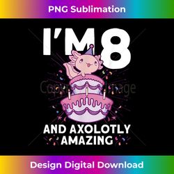 I'm 8 bday Axolotl party cute 8th Birthday Kids Axolotl - Minimalist Sublimation Digital File - Tailor-Made for Sublimation Craftsmanship