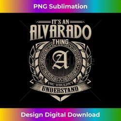 It's An ALVARADO Thing You Wouldn't Understand Name Classic - Classic Sublimation PNG File - Crafted for Sublimation Excellence