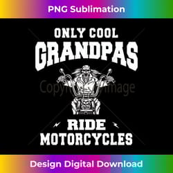 only cool grandpas ride motorcycles bike cycle biker men - timeless png sublimation download - reimagine your sublimation pieces