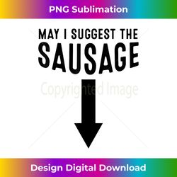 May I Suggest The Sausage Funny Inappropriate Humor - Sublimation-Optimized PNG File - Craft with Boldness and Assurance