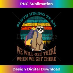 Sloth Hiking Team T We Will Get There When We Get There - Crafted Sublimation Digital Download - Tailor-Made for Sublimation Craftsmanship