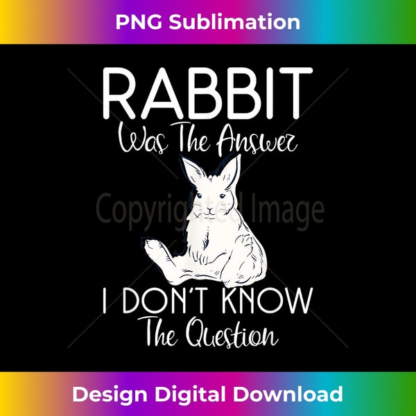 Rabbit was the Answer i dont know the Question Rabbit Lover | Inspire ...