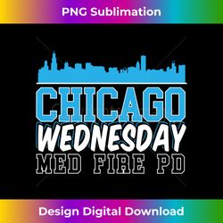 Chicago Wednesday Med Fire PD Chicago skyline Long Sleeve - Sophisticated PNG Sublimation File - Customize with Flair