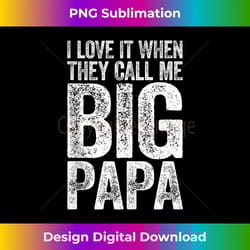 mens i love it when they call me big papa father's day - chic sublimation digital download - challenge creative boundaries