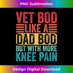 Vet Bod Like a Dad Bod With More Knee Pain Fathers Day Funny - Vibrant Sublimation Digital Download - Rapidly Innovate Your Artistic Vision