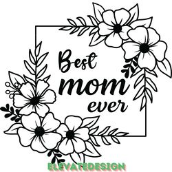 best mom ever svg, mothers day svg. digital download files