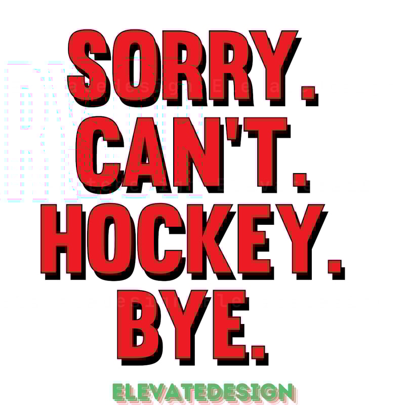 Sorry-Can't-Hockey-Bye-Digital-Download-Files-SVG200624CF3193.png