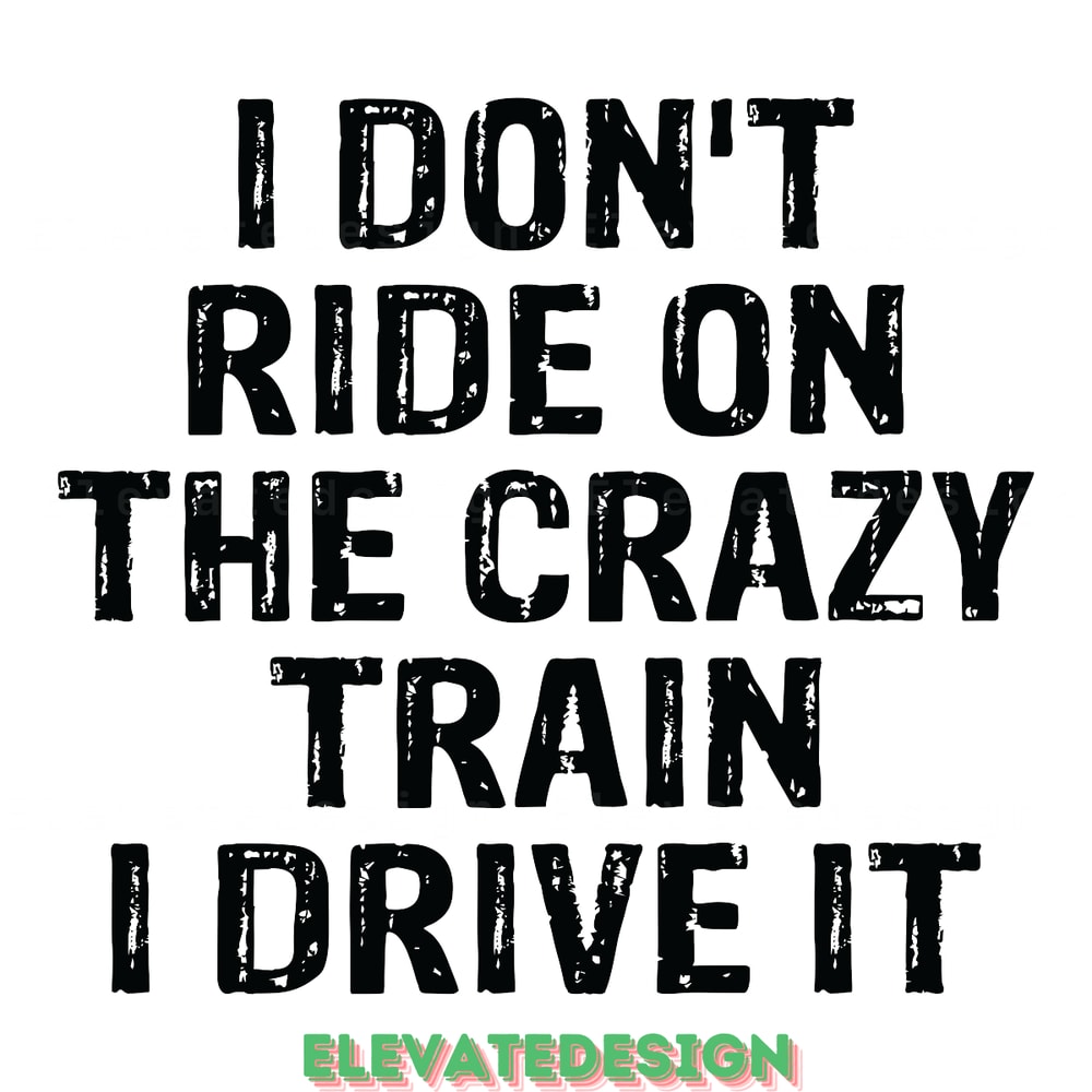 I-Don't-Ride-the-Crazy-Train-I-Drive-It-Digital-SVG200624CF2573.png