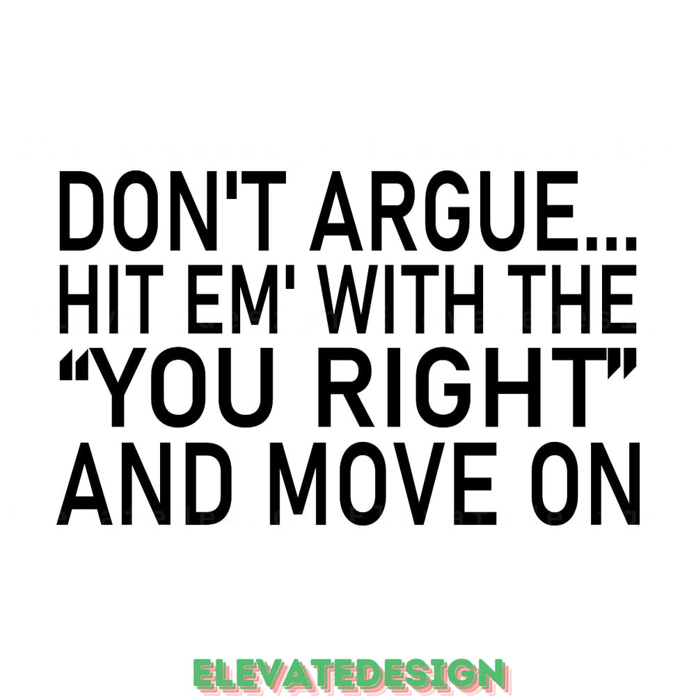 DON'T-ARGUE-HIT-EM'-with-the-YOU-RIGHT-Digital-Download-SVG200624CF3101.png