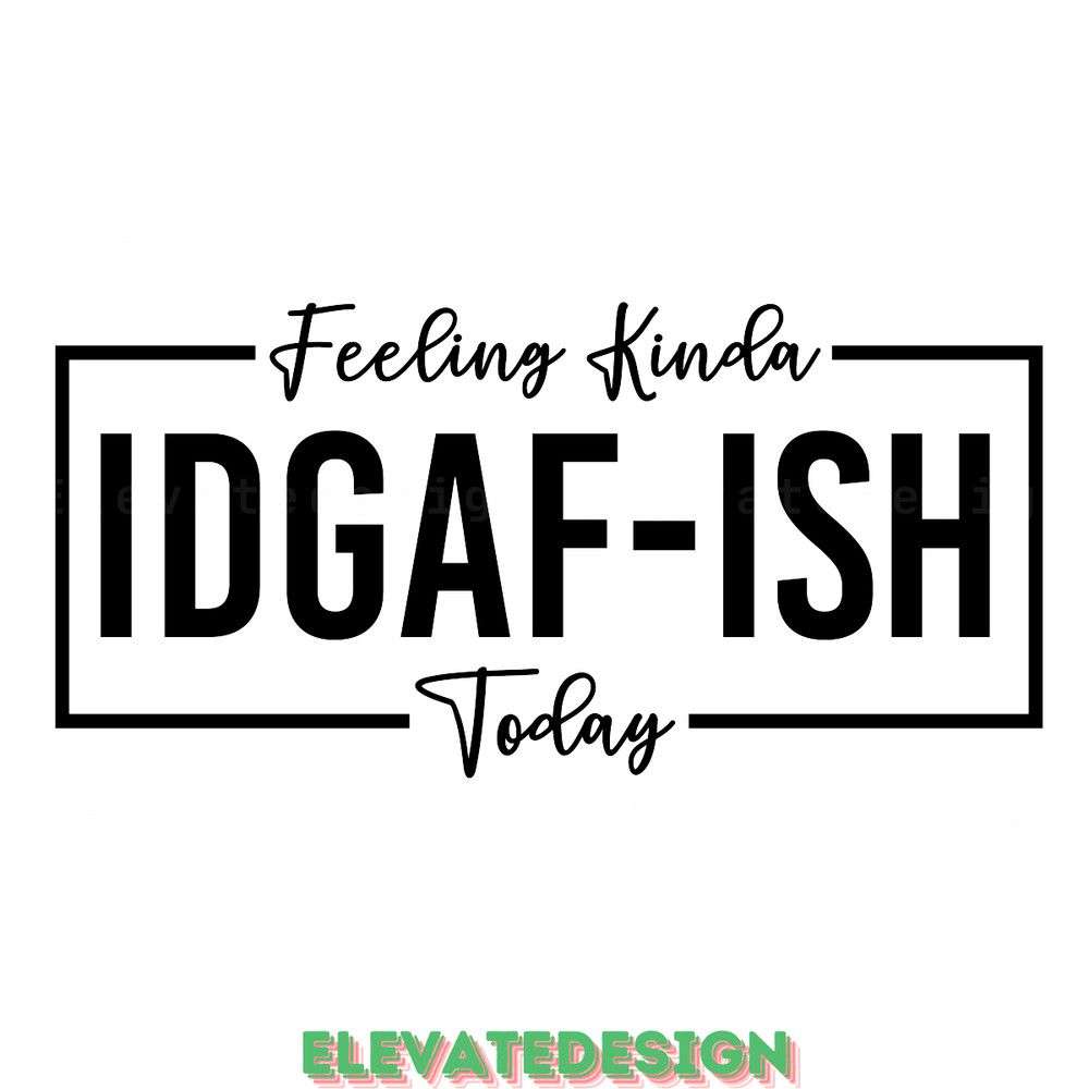 Feeling-Kinda-IDGAF-ish-Today-Digital-Download-Files-SVG200624CF3107.png