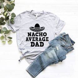 nacho average dad shirt, funny dad t-shirt, fathers day gifts, spanish shirt, fathers day shirts, uncle tee, funny gift