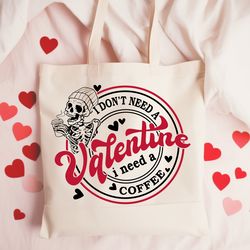 i don't need a valentine i need a coffee svg png,i don't need a valentine svg png,coffee valentine png