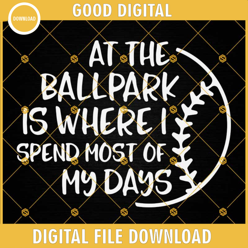 At The Ballpark Is Where I Spend Most of My Days SVG, Baseball SVG, Softball SVG, Baseball Shirt SVG.jpg