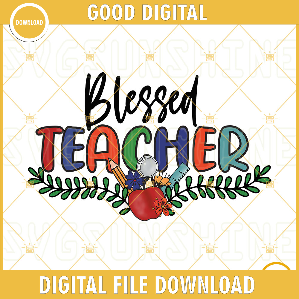 Blessed Teacher PNG, School PNG, Teach Love PNG, Back To School PNG Files.jpg