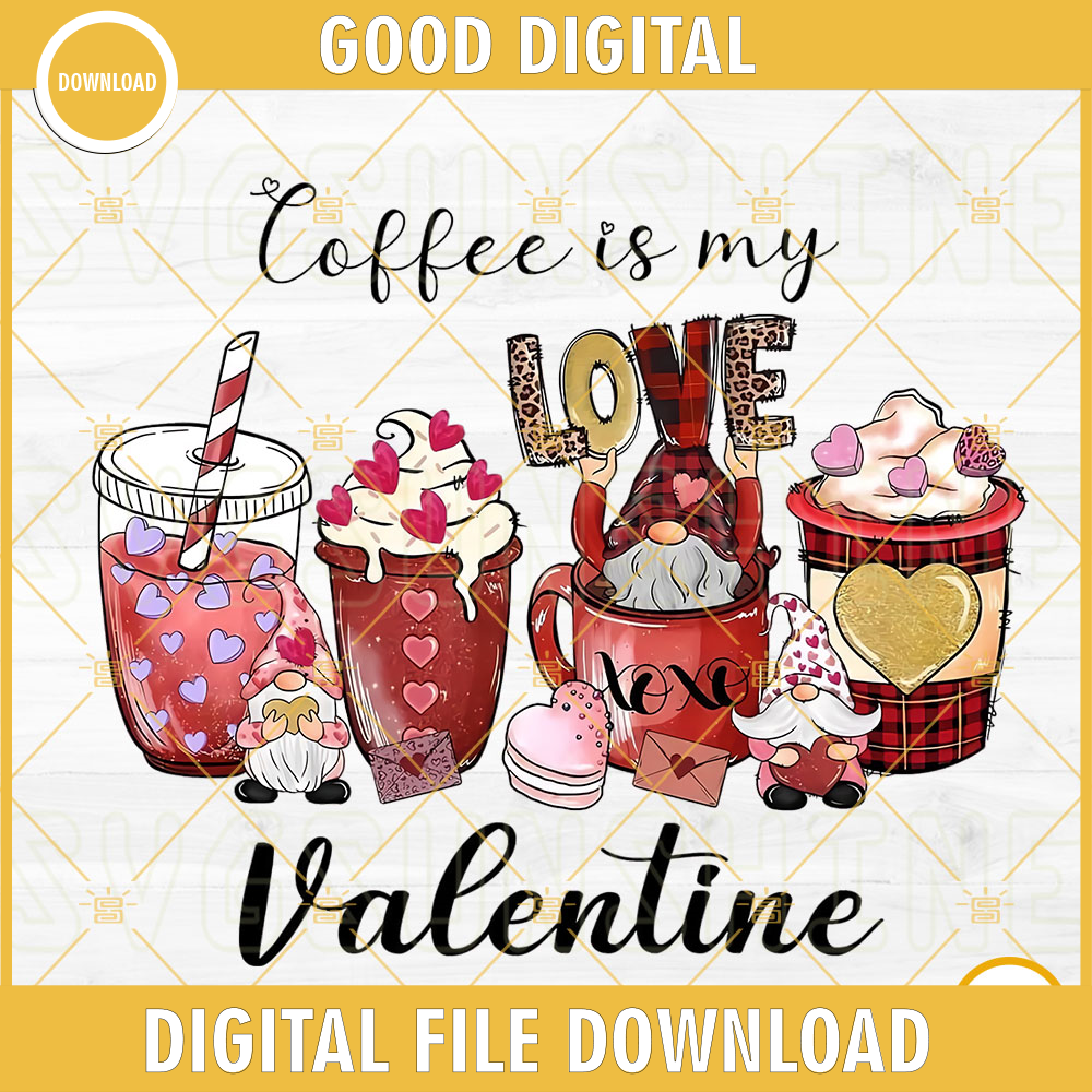 Coffee Is My Valentine PNG, Coffee Lover PNG, Cute Gnomes Valentine PNG, Valentines Coffee PNG Digital Download.jpg