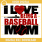 I Love Being A Baseball Mom SVG DXF EPS PNG, Baseball SVG, Sport SVG.jpg