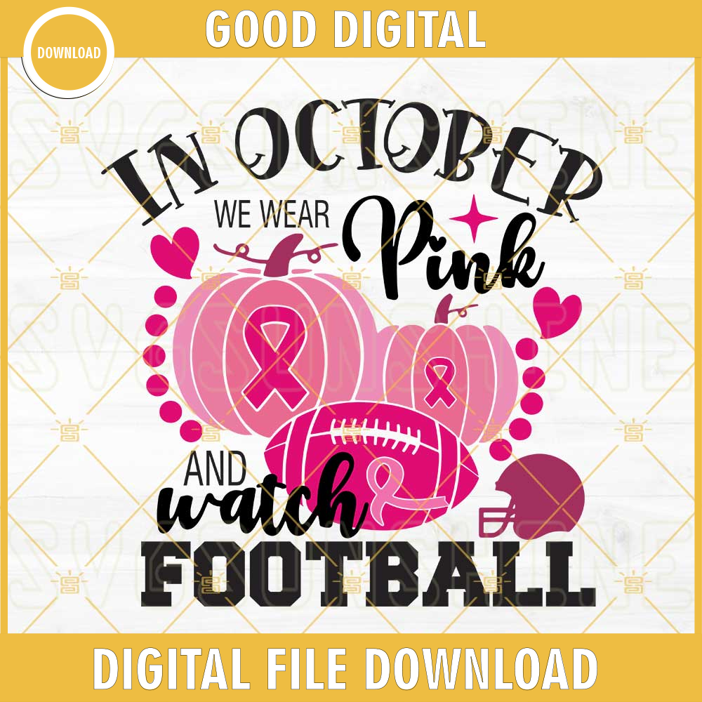 In October We Wear Pink And Watch Football SVG, Breast Cancer Awareness SVG, Football SVG.jpg