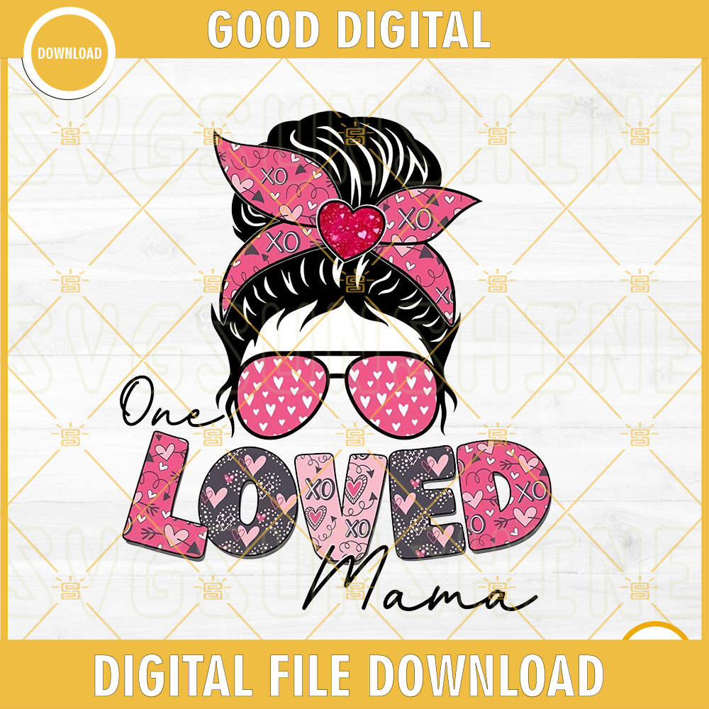 One Loved Mama PNG, Messy Bun PNG, MomLife PNG, Valentine's Day PNG Digital Download.jpg