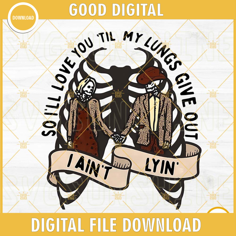 So Ill Love You Till My Lungs Give Out I Aint Lyin PNG, Western Skeleton PNG, Country Music PNG Designs.jpg