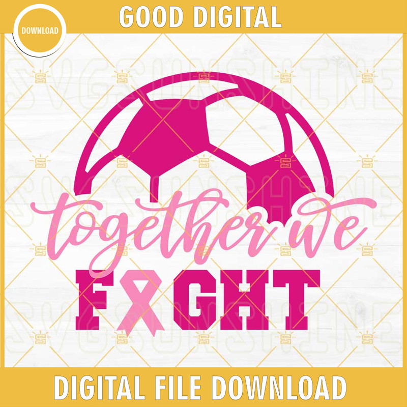 Soccer Breast Cancer SVG, Together We Fight SVG PNG EPS DXF Files.jpg