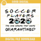 Soccer Players 2020 The One Where They Were Quarantined Funny Soccer Ball Kids League Silhouette SVG PNG DXF EPS.jpg