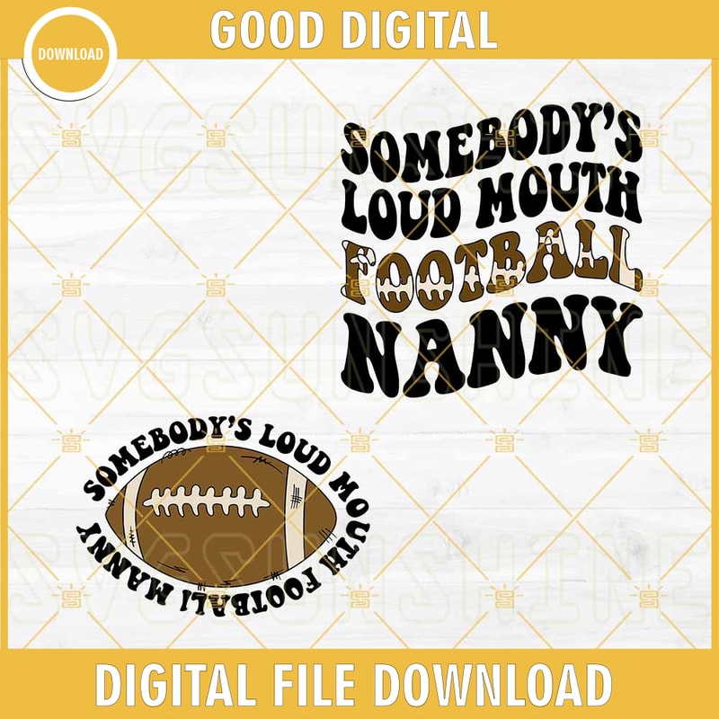 Somebody's Loud Mouth Football Nanny SVG, America Football SVG PNG DXF EPS Cut File.jpg