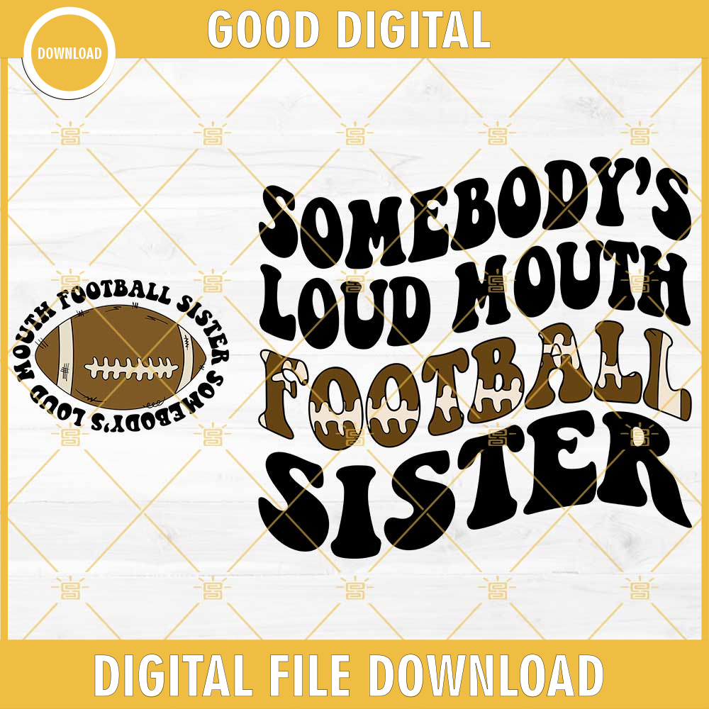 Somebody's Loud Mouth Football Sister SVG, America Football SVG PNG DXF EPS Cut File.jpg