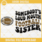 Somebody's Loud Mouth Football Sister SVG, America Football SVG PNG DXF EPS Cut File.jpg