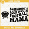 Somebodys Loud Mouth Football Mama SVG, Mama Melting Smile SVG, Football Mom SVG, Funny Mama Sports SVG PNG DXF EPS.jpg