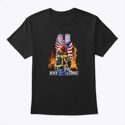9 11 never forget shirt firefighter