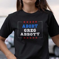 abort greg abbott shirt texas abort greg abbott